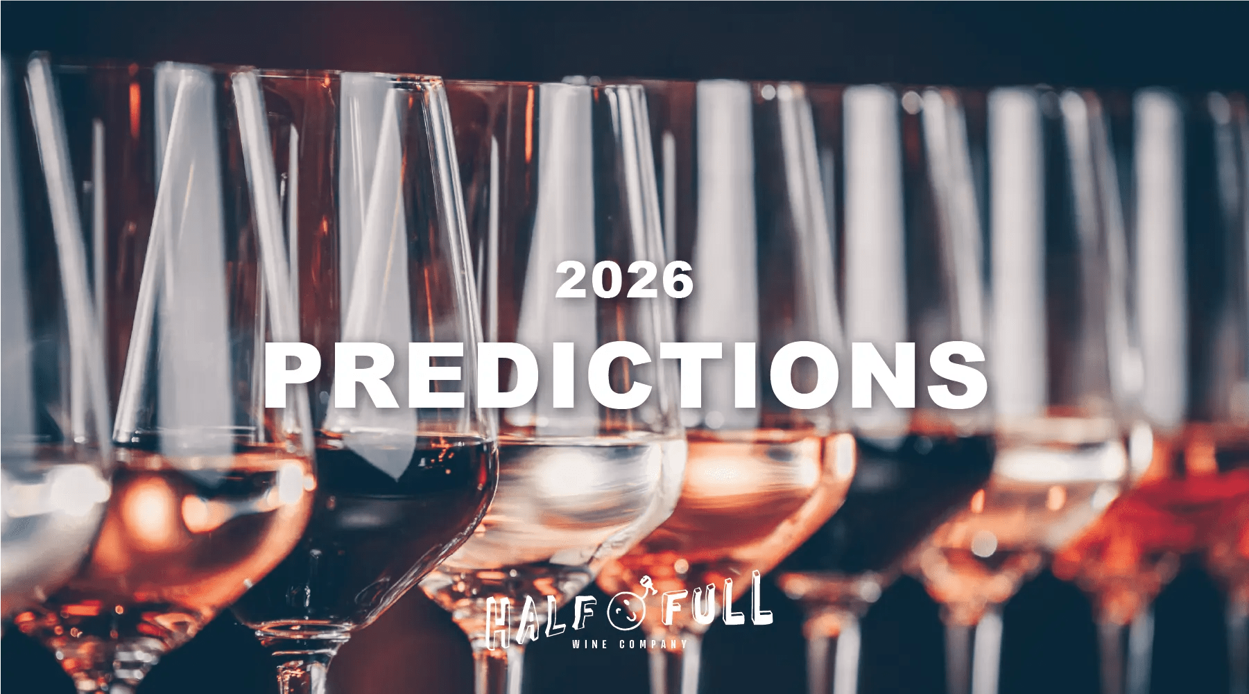 2026 Wine Predictions: How Wine Finds Its Way Back to the Table - Half Full Wine Co.